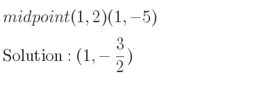 The midpoint (1,2)(1,-5) is (1,-3/2)